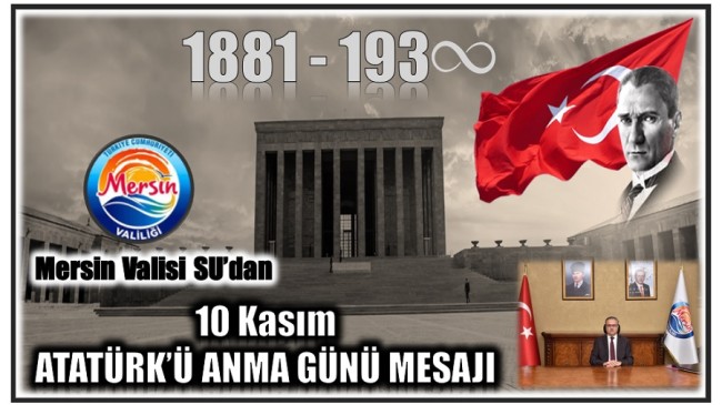 Mersin Valisi SU’dan 10 Kasım ATATÜRK’ü Anma Günü Mesajı