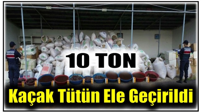10 Ton Kaçak Tütün Ele Geçirildi
