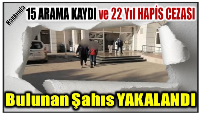15 Araması ve 22 Yıl Hapis Cezası Olan Kadın ; YAKALANDI