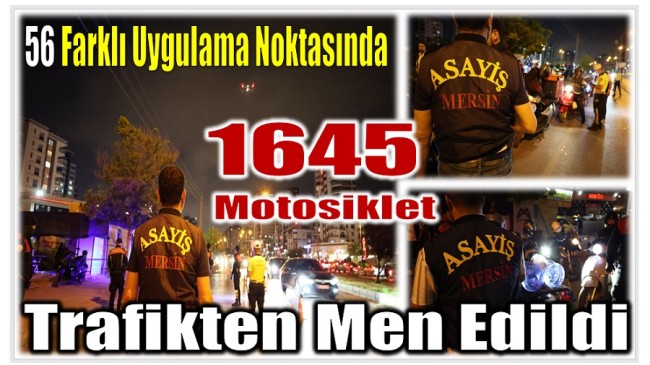 Mersin’de Motosiklet Denetimi ;1.645 Motosiklet Trafikten Men Edildi