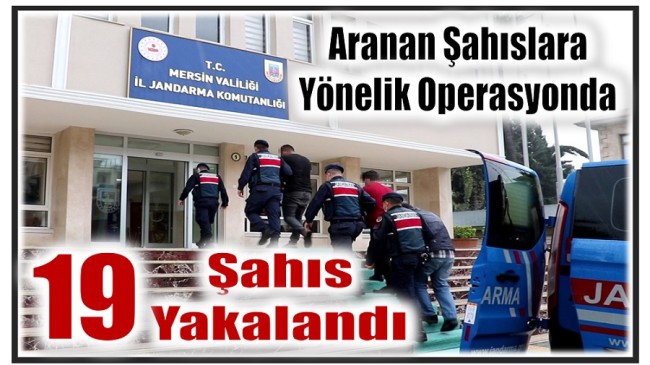 Aranan Şahıslara Yönelik Operasyonda; 19 GÖZALTI