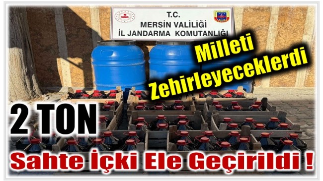 Milleti Zehirleyeceklerdi ! 2 Ton Sahte İçki Yakalandı