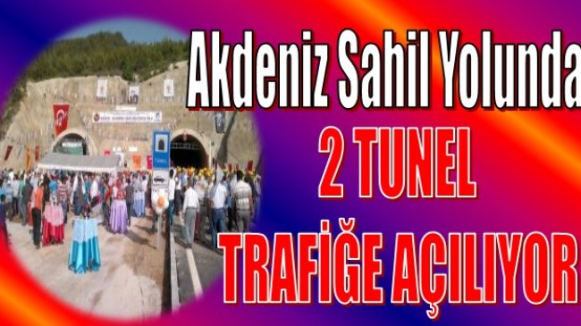 2 Tünel Daha Trafiğe Açılıyor