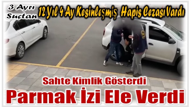 3 Ayrı Suçtan 11 Yıldır Aranıyordu ; Parmak İzi Ele Verdi
