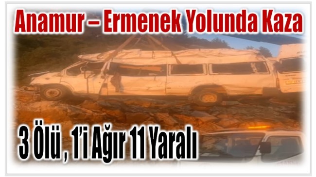 Yayla Yolunda Kaza ; 3 Kişi Hayatını Kaybetti , 1′ Ağır 11 Yaralı