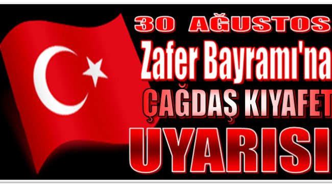 Zafer Bayramı İçin Kılık – Kıyafet Uyarısı