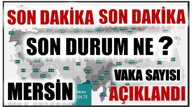 İl İl Vaka Sayıları Açıklandı ; Mersin’de Son Durum