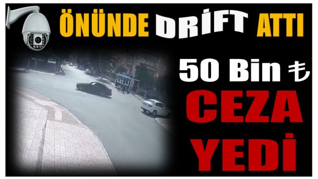 Güvenlik Kamerası Önünde Drift Attı ; 50 Bin ₺ Ceza Yedi