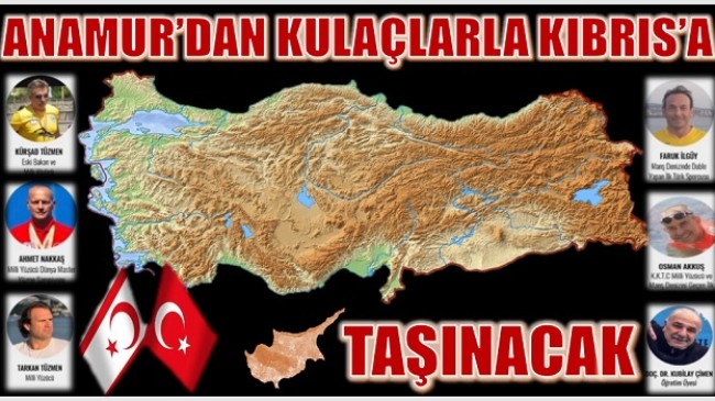 “BAYRAĞIMIZ KULAÇLARLA ANAMUR’DAN KIBRIS’A TAŞINACAK”