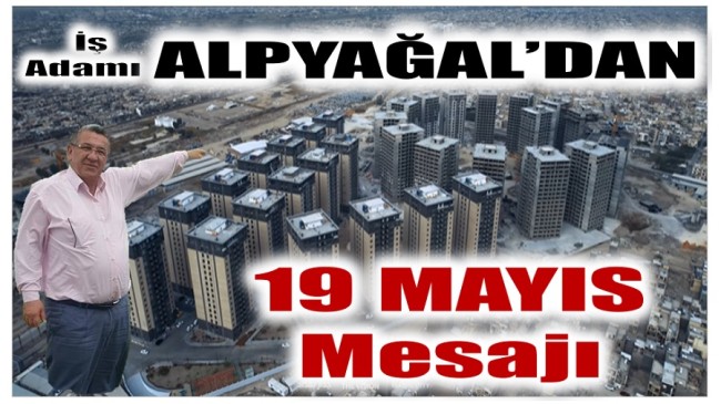 İş Adamı ALPYAĞAL’dan 19 Mayıs Mesajı