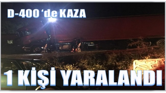 D-400 deki Kazada 1 kişi Yaralandı