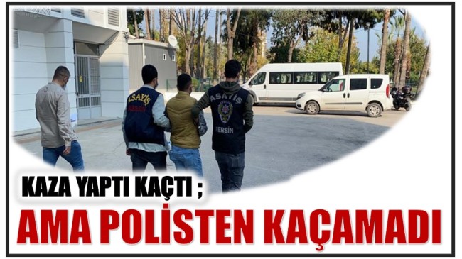 KAZA YAPTI KAÇTI ; POLİSTEN KAÇAMADI