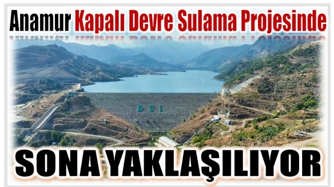 Anamur Kapalı Devre Sulama Sisteminde Sona Yaklaşılıyor