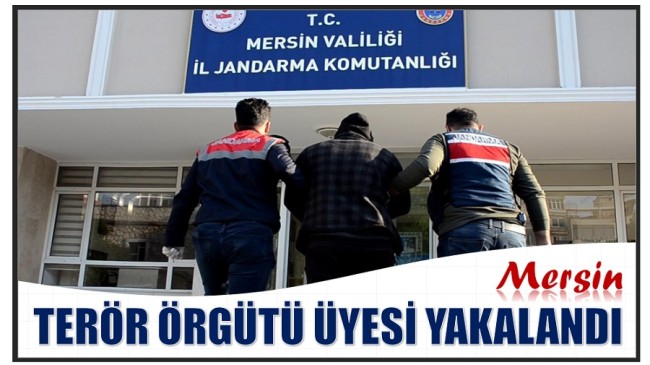 MERSİN’DE TERÖR ÖRGÜTÜ ÜYESİ OPERASYON İLE YAKALANDI