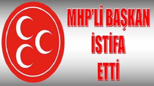 MHP’li İlçe Başkanı Görevinden İstifa Etti