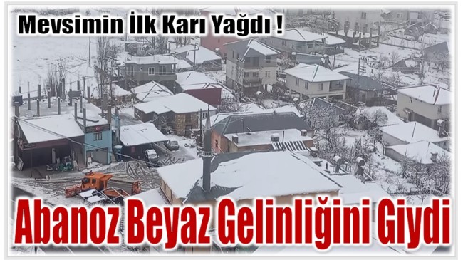 Abanoz’a İlk Kar Yağdı ! Kartpostallık Görüntüler Oluştu