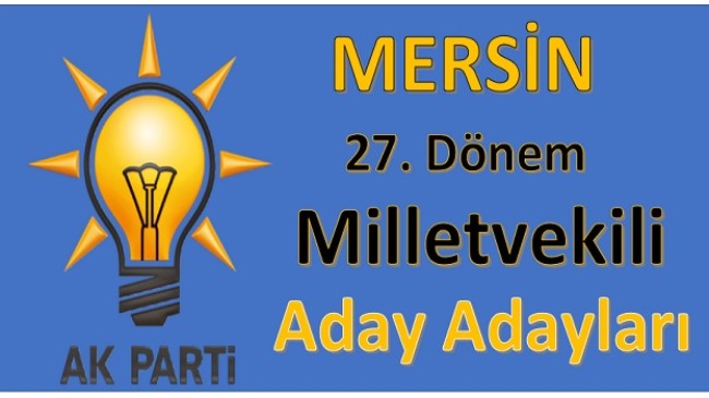 Ak Parti Mersin Milletvekili Aday Adayları