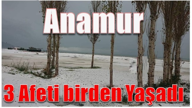 Anamur 3 Afeti Birden Yaşadı