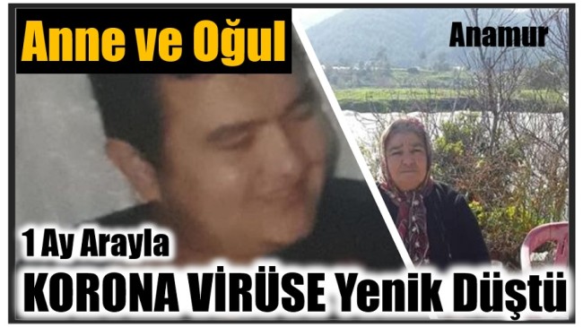 Anamur’da ,Anne ve Oğul Bir Ay Arayla Koronadan Hayatını Kaybetti