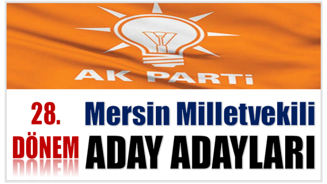 AK PARTİ’nin Mersin Milletvekili Aday Adayları Listesi