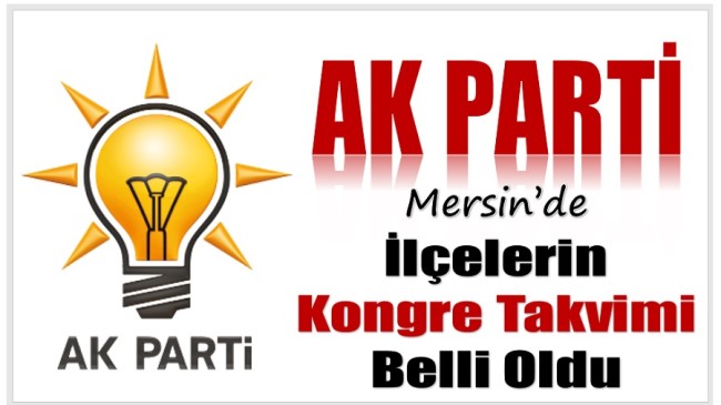 AK PARTİ Mersin’de İlçe Kongrelerinin Takvimi Belli Oldu