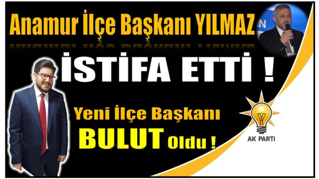 Anamur AK PARTİ’de ; YILMAZ’ın İstifasının Ardından BULUT Başkan Olarak Atandı