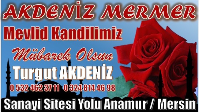 AKDENİZ MERMER; ” MEVLİD KANDİLİNİZ MÜBAREK OLSUN