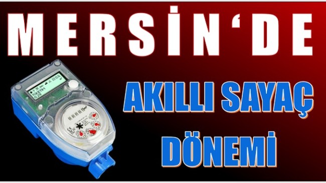 Mersin’de Akıllı Sayaç Dönemi