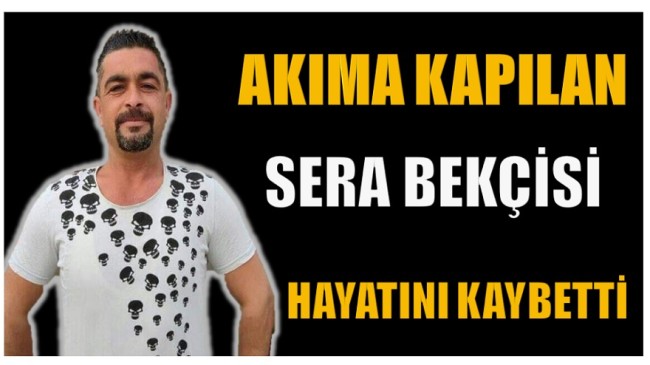 Sera Çalışırken Elektrik Akıma Kapılan Kişi Hayatını Kaybetti