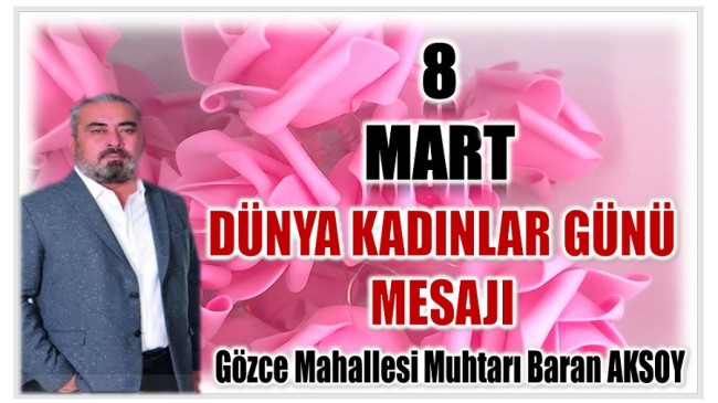 Muhtar AKSOY’dan , 8 MART DÜNYA KADINLAR GÜNÜ Mesajı