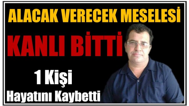 Arkadaşını Öldürdü ” Alacak Verecek Meselemiz Vardı ” Dedi