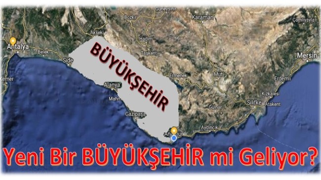 Antalya-Mersin Arasına Yeni Büyükşehir mi Geliyor