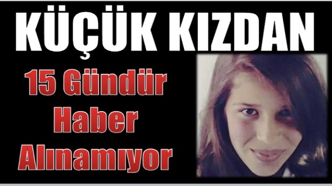 17 Yaşındaki Kızdan 15 Gündür Haber Alınamıyor