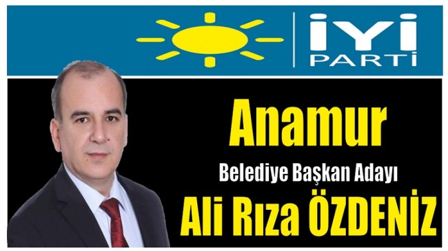 İYİ Parti Anamur Belediye Başkan Adayı ÖZDENİZ Oldu