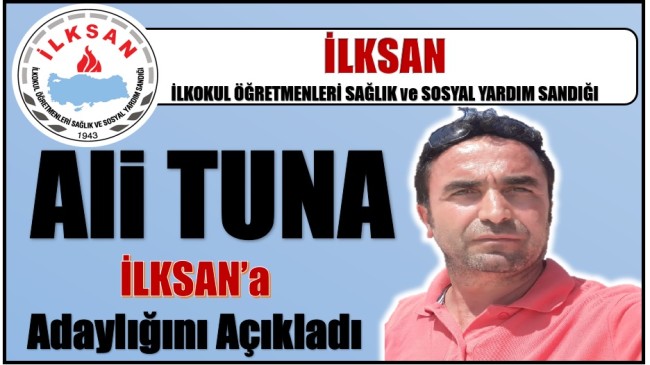 Ali TUNA İLKSAN Temsilciliğine Adaylığını Açıkladı