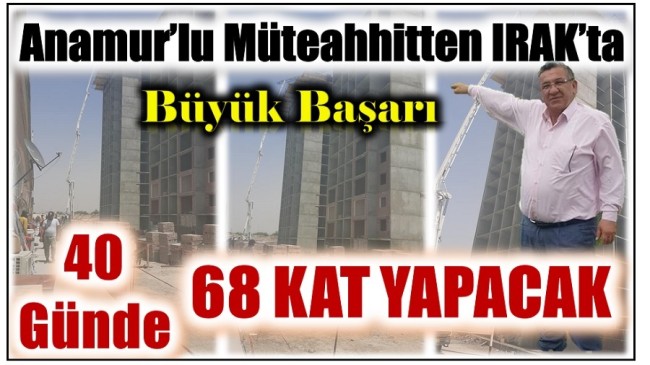 Anamur’lu Müteahhitten Büyük Başarı ; 40 Günde 68 Kat İnşaat Yapacak