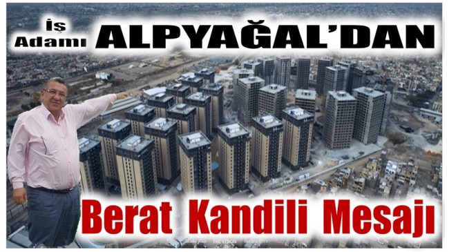 İş Adamı ALPYAĞAL’dan Berat Kandili Mesajı