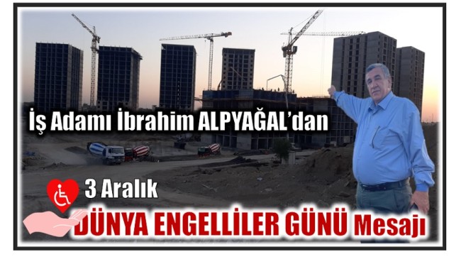 İş Adamı ALPYAĞAL’dan 3 ARALIK DÜNYA ENGELLİLER GÜNÜ Mesajı