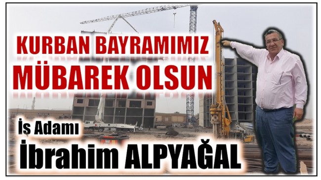 İşadamı İbrahim ALPYAĞAL ” KURBAN BAYRAMI MESAJI “