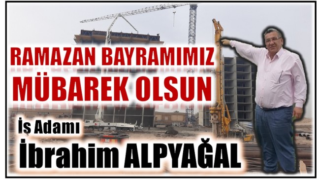 İşadamı ALPYAĞAL’dan Ramazan Bayramı Mesajı