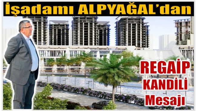 İş Adamı ALPYAĞAL’dan Regaip Kandili Mesajı