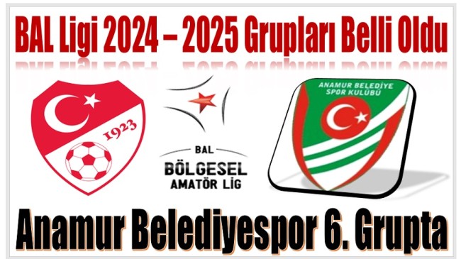 2024 – 2025 BAL LİGİ Grupları Belirlendi ; Anamur Belediyespor 6. Grupta  Mücadele Edecek