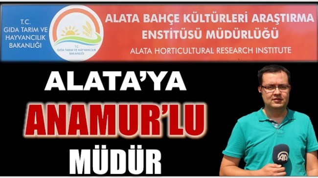 Alata Bahçe Kültürleri Araştırma Enstitüsü Müdürlüğüne Anamur’lu Hemşerimiz Atandı