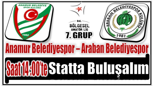 Anamur Belediyespor – Araban Belediyespor ; Saat 14 : 00 ‘te Statta Buluşalım