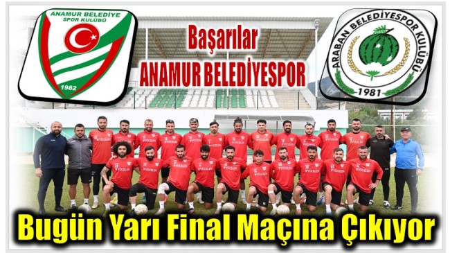 Anamur Belediyespor – Araban Belediyespor Yarı Final Maçı Saat 15 : 00’te