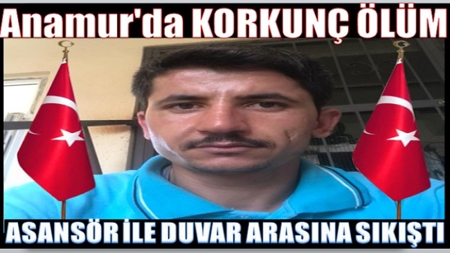 Anamur’da Korkunç Ölüm; Kabin ile Duvar Arasına Sıkıştı