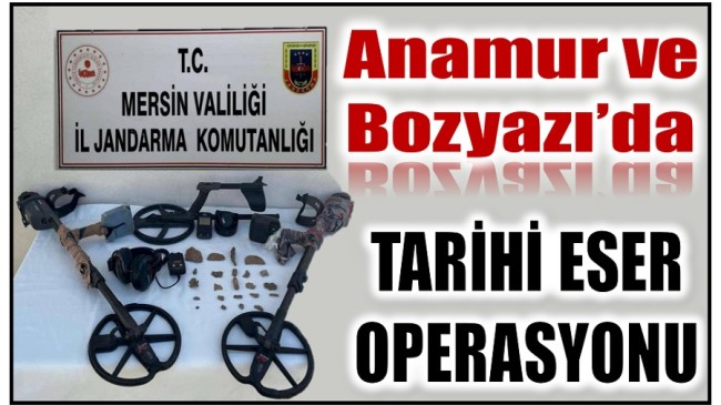 Anamur ve Bozyazı’da Tarihi Eser Operasyonu ; 5 Gözaltı