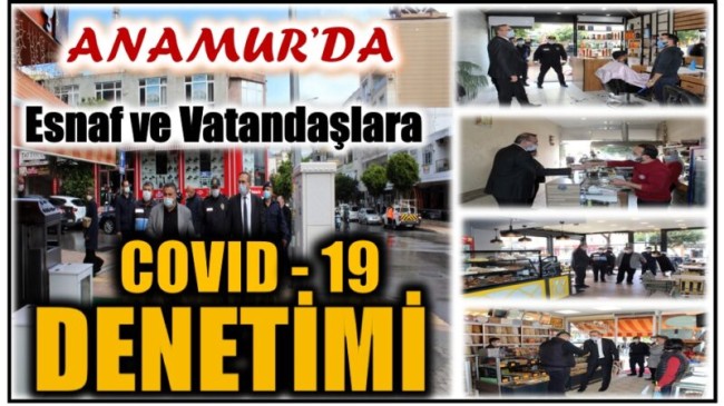Anamur’da Esnaf ve Vatandaşlara COVID-19  Denetimi