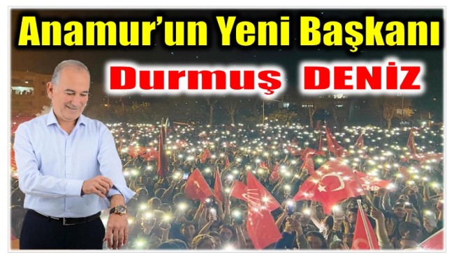 Anamur’un Yeni Başkanı Durmuş DENİZ