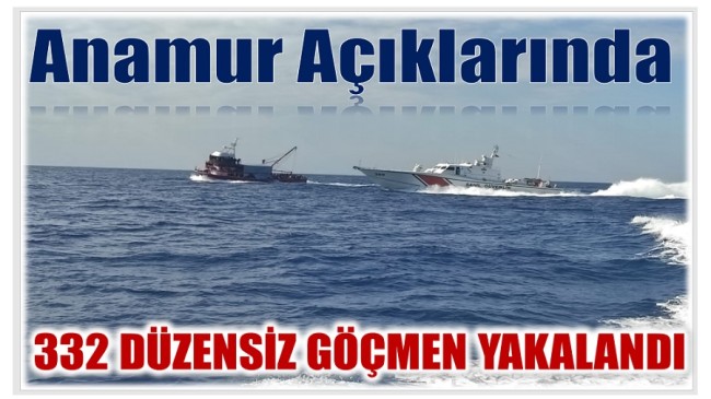 Anamur Açıklarında 332 Düzensiz Göçmen ve 2 Şahıs Yakalandı